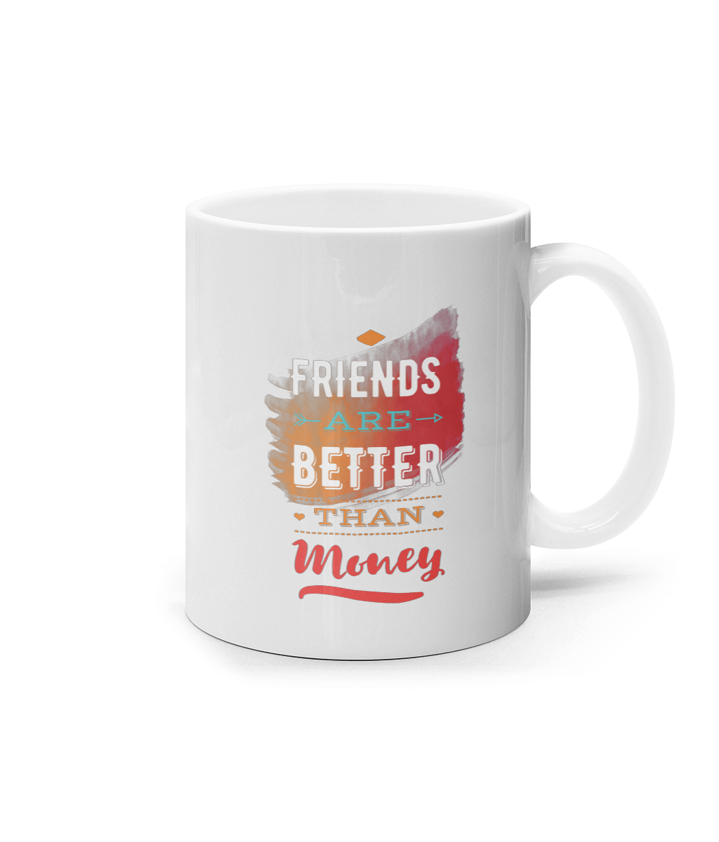 Friends are better than money_11oz mug