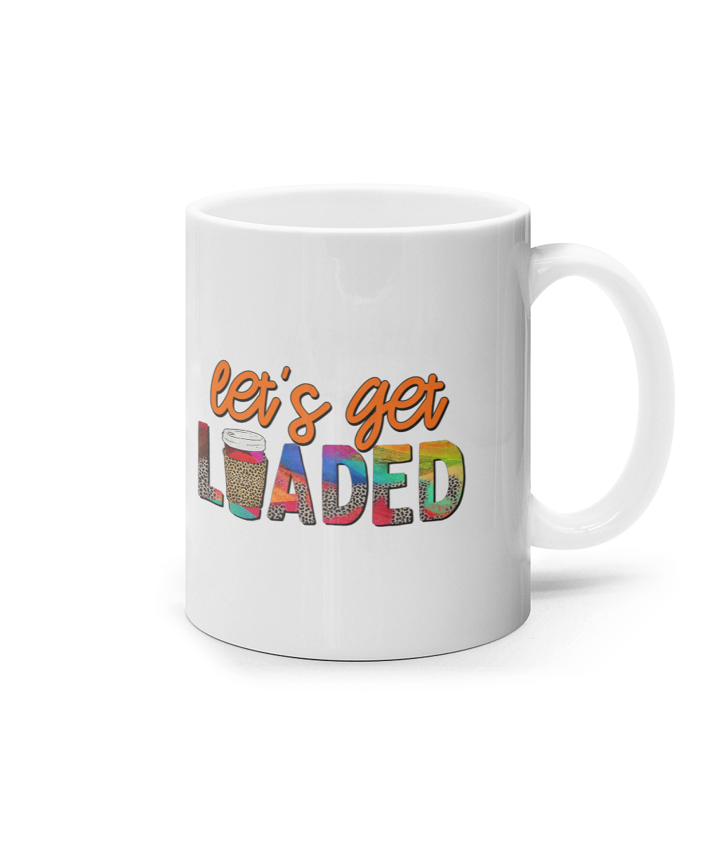 Lets get loaded_11oz mug